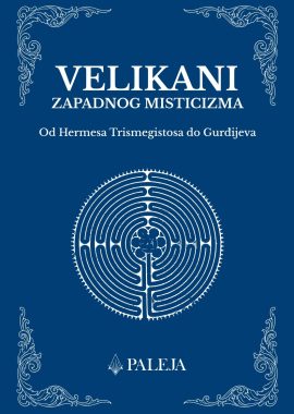VELIKANI ZAPADNOG MISTICIZMA - Od Hermesa Trismegistosa do Gurđijeva